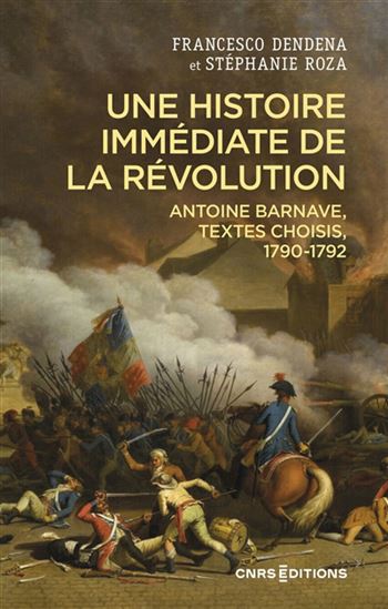Une histoire immédiate de la Révolution : Antoine Barnave (1790-1792) - ANTOINE BARNAVE