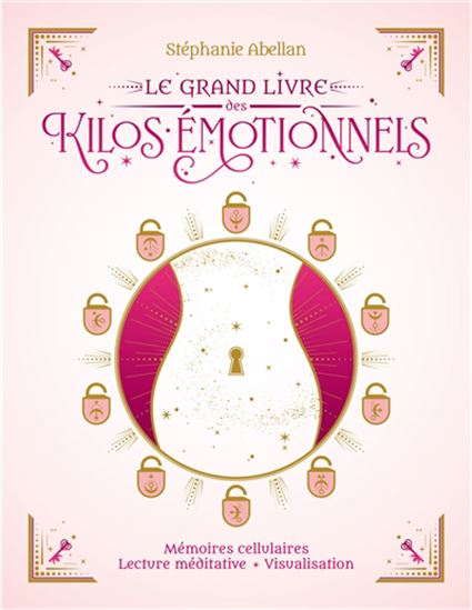 Le Grand livre des kilos émotionnels : mémoires cellulaires, lectures méditatives, visualisation - STÉPHANIE ABELLAN