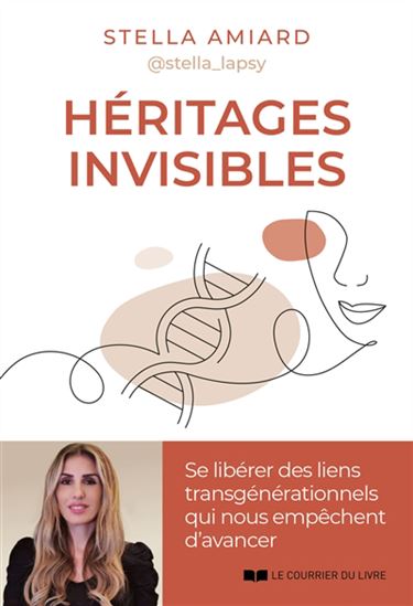 Héritages invisibles : se libérer des liens transgénérationnels pour mieux avancer - STELLA AMIARD