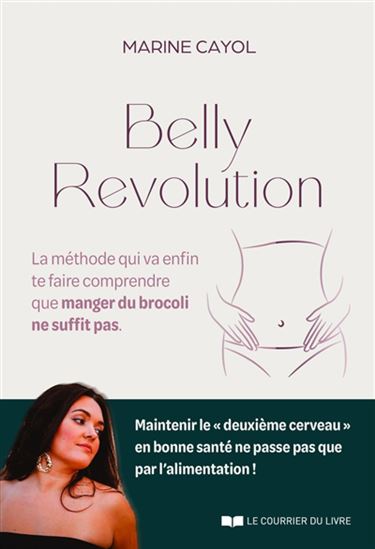 Belly revolution : la méthode qui va te faire comprendre que manger du brocoli ne suffit pas - MARINE CAYOL