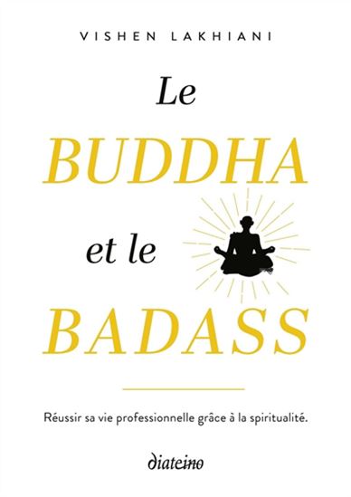 Le Buddha et le badass : réussir sa vie professionnelle grâce à la spiritualité - VISHEN LAKHIANI