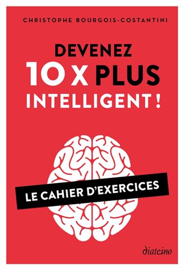 Vous êtes 10 fois plus intelligent que vous ne l&#39;imaginez : cahier d&#39;exercices - CHRIS COSTANTINI