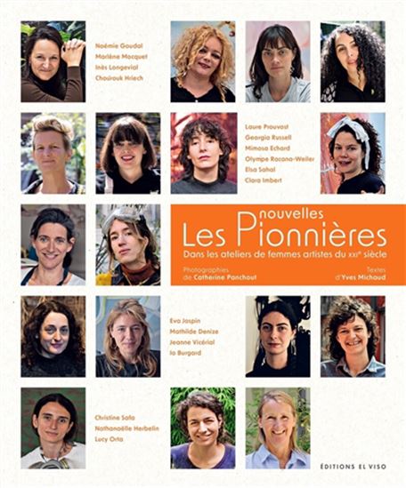 Les Nouvelles pionnières : Dans les ateliers de femmes artistes du XXIe siècle - YVES MICHAUD