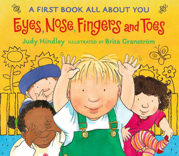 Eyes, Nose, Fingers, and Toes: A First Book All About You - JUDY HINDLEY - BRITA GRANSTRÖM