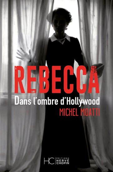 Rebecca : dans l&#39;ombre d&#39;Hollywood - MICHEL MOATTI