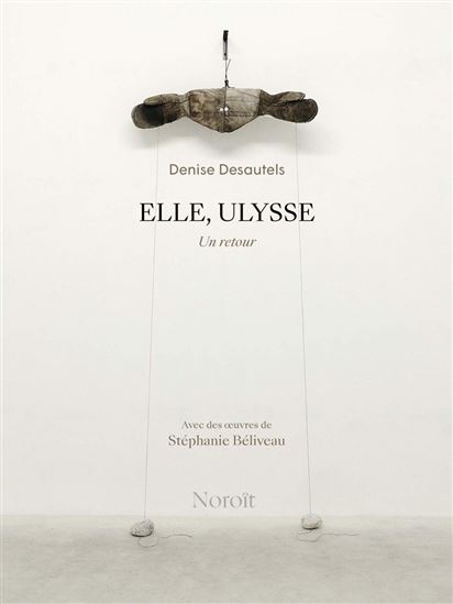 Elle, Ulysse - DENISE DESAUTELS - STÉPHANIE BÉLIVEAU