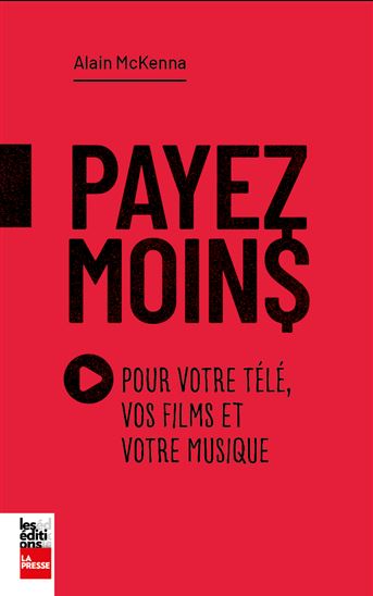 Payez moins pour votre télé, vos films et votre musique - ALAIN MCKENNA