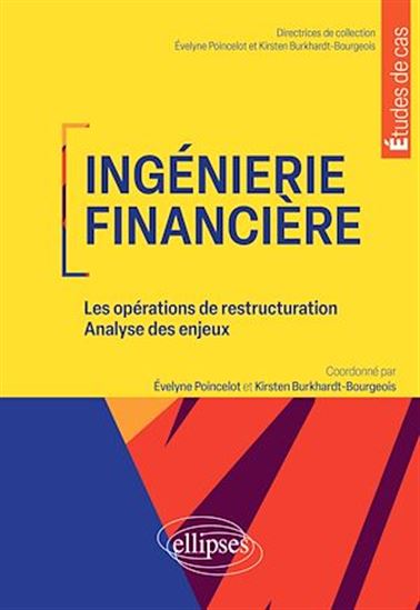 Ingénierie financière : les opérations de restructurations, analyse des enjeux - É POINCELOT - K BURKHARDT-BOURGEOIS