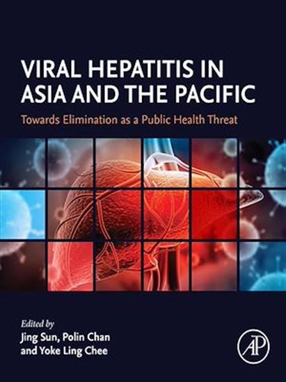 Viral Hepatitis in Asia and the Pacific - POLIN CHAN - JING SUN - YOKE LING CHEE