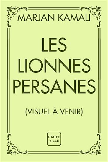 Les Lionnes persanes - MARJAN KAMALI