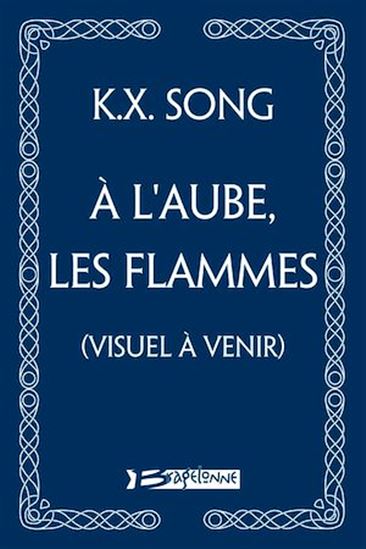 À l&#39;aube, les flammes - K X SONG