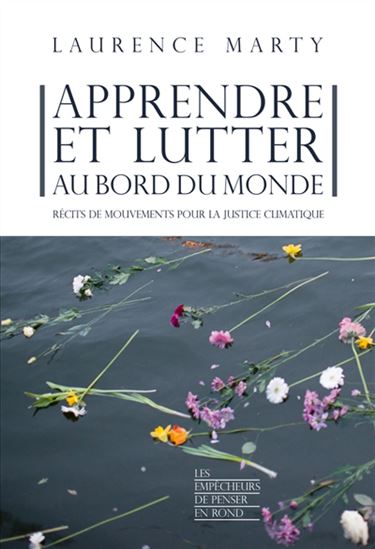 Apprendre et lutter au bord du monde : récits de mouvements pour la justice climatique - LAURENCE MARTY