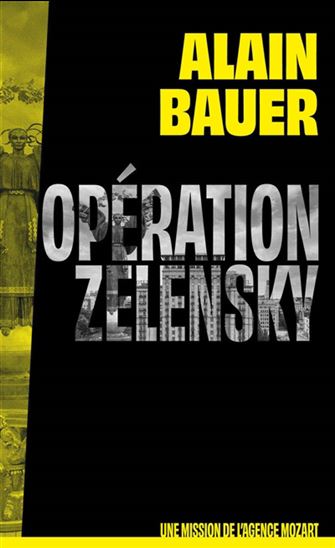 Opération Zelensky : une mission de l&#39;agence Mozart - ALAIN BAUER