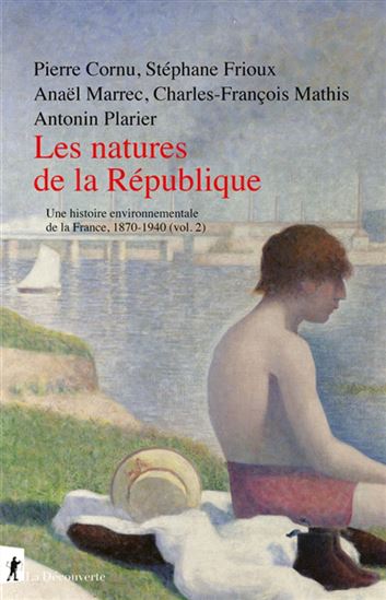 Une histoire environnementale de la France T.02 Les natures de la République : 1870-1940 - COLLECTIF