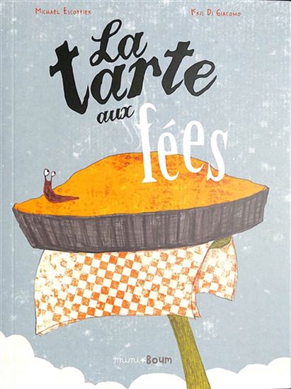 La Tarte aux fées N. éd. - MICHAËL ESCOFFIER - KRIS DI GIACOMO