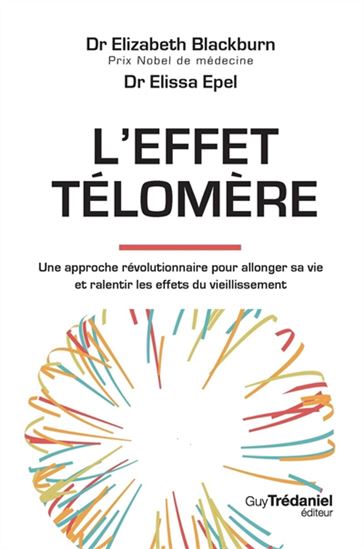 L&#39;Effet télomère : une approche révolutionnaire pour allonger sa vie et ralentir les effets du vieillissement - ELIZABETH HELEN BLACKBURN - ELISSA EPEL
