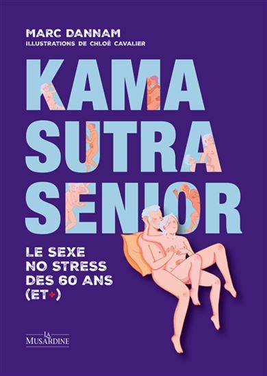 Kama sutra senior - MARC DANNAM - CHLOÉ CAVALIER