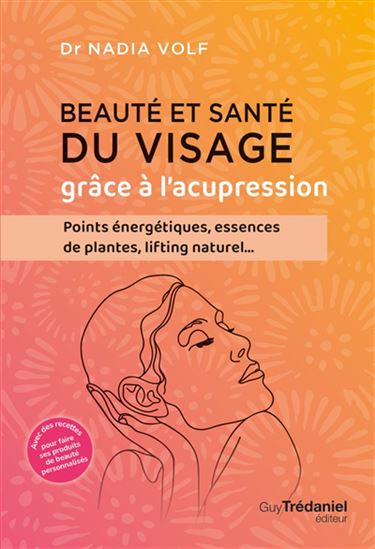 Beauté et santé du visage grâce à l&#39;acupression - NADIA VOLF