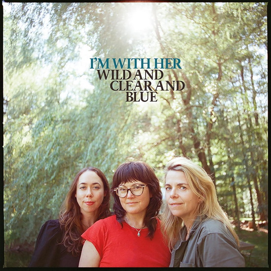 Wild and Clear and Blue - I’M WITH HER