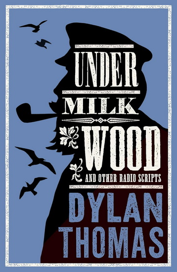 Under Milk Wood and Other Radio Scripts - DYLAN THOMAS