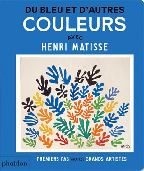 Du bleu et d&#39;autres couleurs : avec Henri Matisse N. éd. - CECILY KAISER