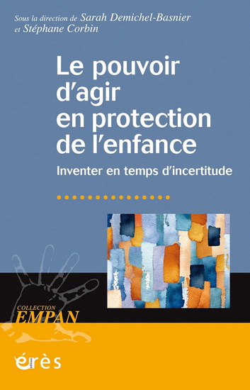 Le Pouvoir d&#39;agir en protection de l&#39;enfance : Inventer en temps d&#39;incertitude - SARAH DEMICHEL-BASNIER - STÉPHANE CORBIN