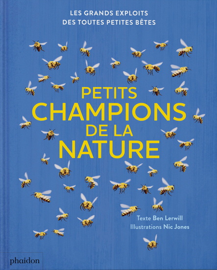Petits champions de la nature : les grands exploits des toutes petites bêtes - BEN LERWILL - NIC JONES