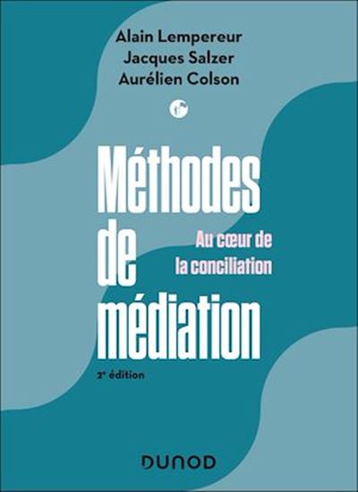 Méthode de médiation : au coeur de la conciliation 2e éd. - ALAIN PEKAR LEMPEREUR - JACQUES SALZER - AURÉLIEN COLSON
