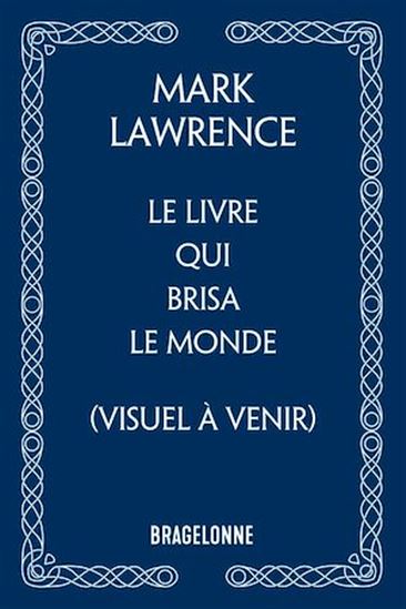 La Trilogie de la Bibliothèque, T2 : Le livre qui brisa le monde - MARK LAWRENCE