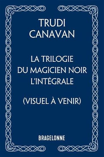 La Trilogie du Magicien noir - L&#39;Intégrale - TRUDI CANAVAN - MIKAËL BOURGOUIN