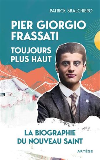 Pier Giorgio Frassati, toujours plus haut - PATRICK SBALCHIERO