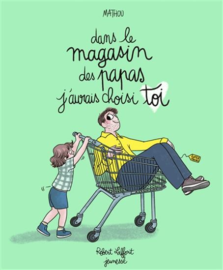 Dans le magasin des papas j'aurais choisi toi - MATHOU