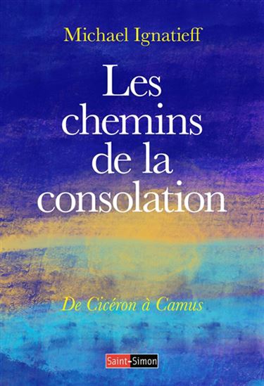 Les Chemins de la consolation : de Job à Camus - MICHAEL IGNATIEFF