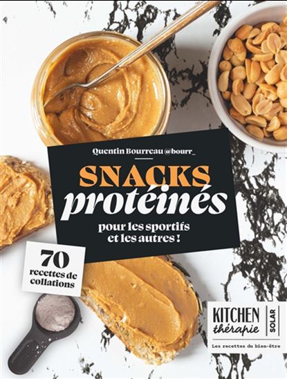 Snacks protéinés : 70 recettes de collations pour les sportifs - QUENTIN BOURREAU