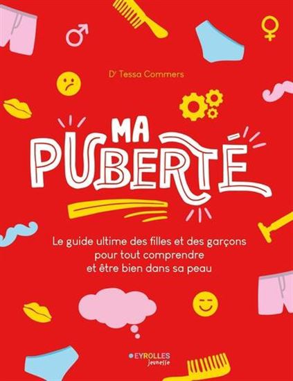 Ma puberté : le guide ultime des filles et des garçons pour tout comprendre et être bien dans sa peau - TESSA COMMERS