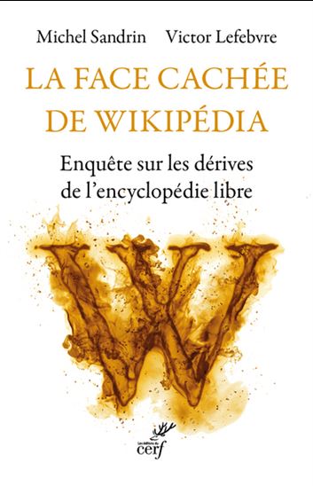 La Face cachée de Wikipédia : enquête sur les dérives de l&#39;encyclopédie libre - MICHEL SANDRIN - VICTOR LEFEBVRE