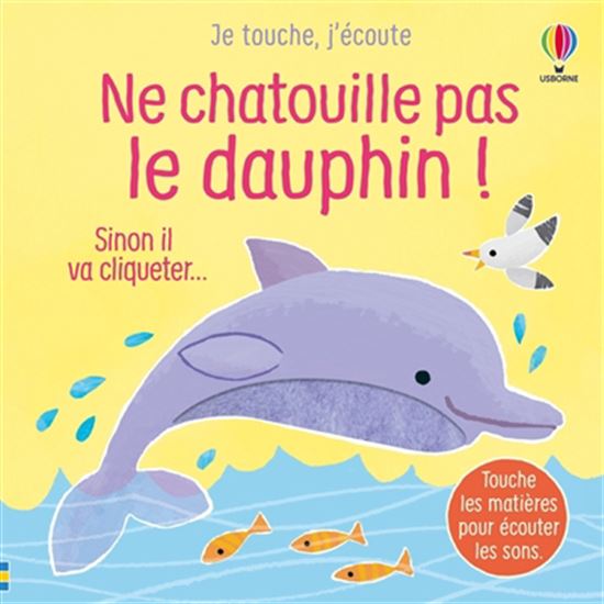Ne chatouille pas le dauphin ! : sinon il va cliqueter - SAM TAPLIN - ANA MARTIN-LARRANAGA