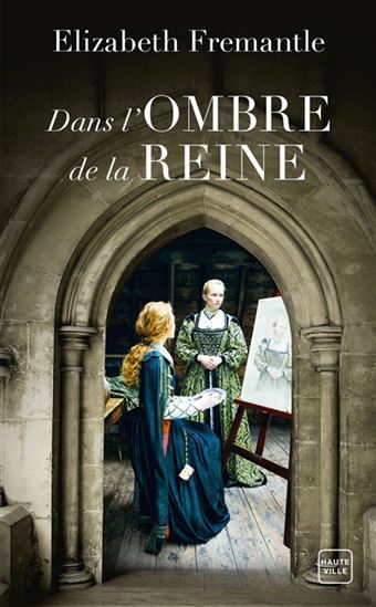 Dans l&#39;ombre de la reine - ELIZABETH FREMANTLE