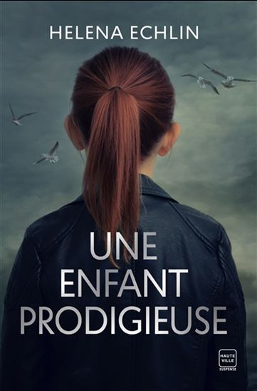 Une enfant prodigieuse - HELENA ECHLIN