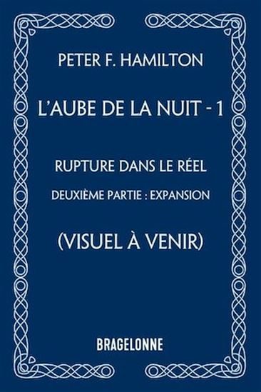 L&#39;Aube de la Nuit, T2 : Rupture dans le réel - deuxième partie : Expansion - PETER F HAMILTON
