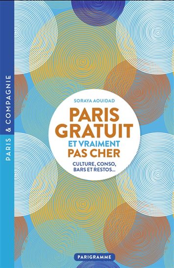 Paris gratuit et vraiment pas cher : culture, conso, bars et restos... - SORAYA AOUIDAD