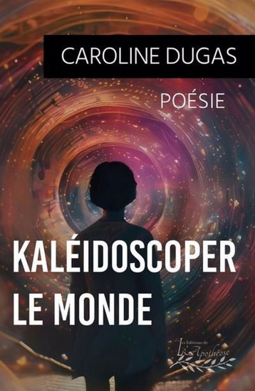 Kaléidoscoper le monde - CAROLINE DUGAS