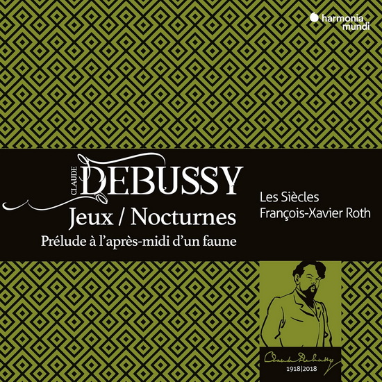Debussy: Jeux. Nocturnes, Prélude à l&#39;après-midi d&#39;un faune - FRANCOIS-XAVIER ROTH - LES SIÈCLES