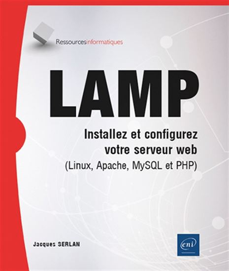 LAMP : installez et configurez votre serveur web (Linux, Apache, MySQL et PHP) - JACQUES SERLAN