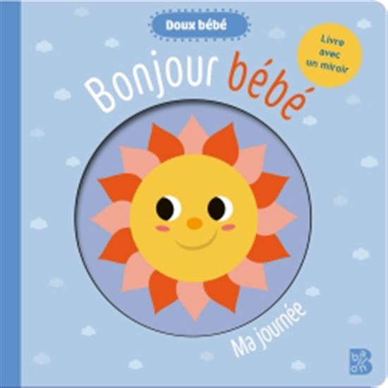Bonjour bébé : ma journée - COLLECTIF