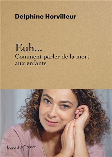 Euh... Comment parler de la mort aux enfants - DELPHINE HORVILLEUR