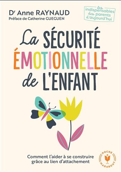La Sécurité émotionnelle de l&#39;enfant : comment l&#39;aider à se construire grâce au lien d&#39;attachement - ANNE RAYNAUD POSTEL - ANIL BALGOBIN