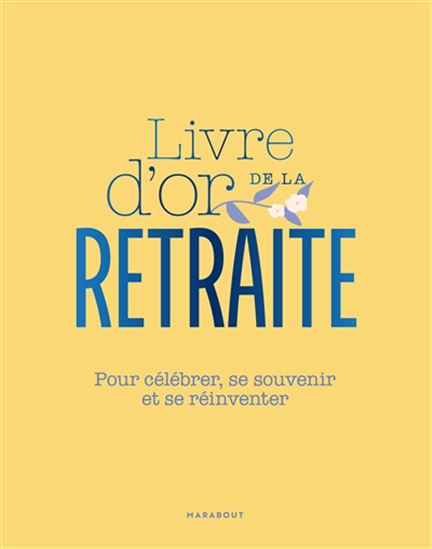 Livre d&#39;or de la retraite : pour célébrer, se souvenir et se réinventer - COLLECTIF