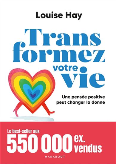 Transformez votre vie : une pensée positive peut changer la donne N. éd. - LOUISE L. HAY