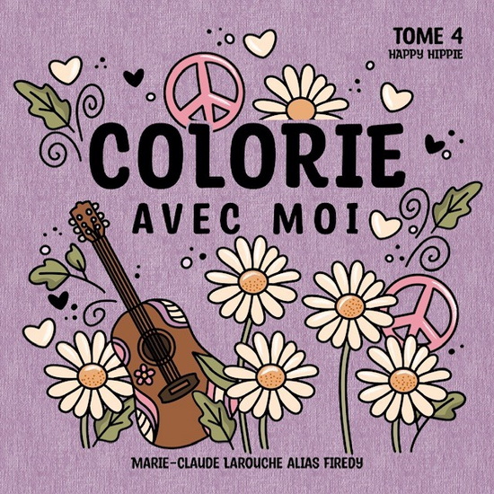 Colorie avec moi : Happy Hippie - MARIE-CLAUDE (FIREDY) LAROUCHE